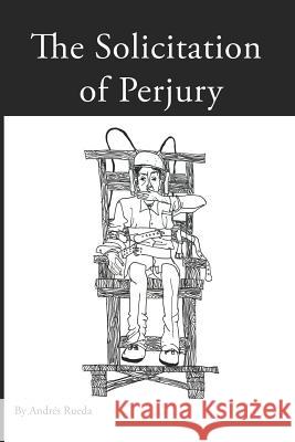 Solicitation of Perjury Andres Rueda 9781419658631