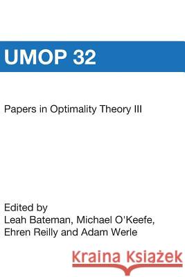 Papers in Optimality Theory III: University of Massachusetts Occasional Papers 32 Ehren Reilly Leah Bateman Michael O'Keefe 9781419658648