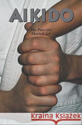 Aikido: The Peaceful Martial Art Stefan Stenudd 9781419658792