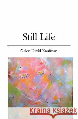 Still Life Galen David Kaufman 9781419659522
