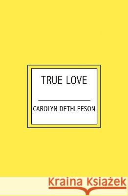 True Love Carolyn Dethlefson 9781419660559