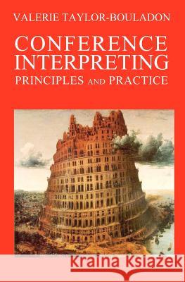 Conference Interpreting: Principles and Practice Valerie Taylor-Bouladon 9781419660696 Booksurge Publishing