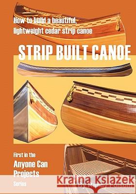 Strip Built Canoe: : How to build a beautiful, lightweight, cedar strip canoe Folsom, Randy 9781419660788