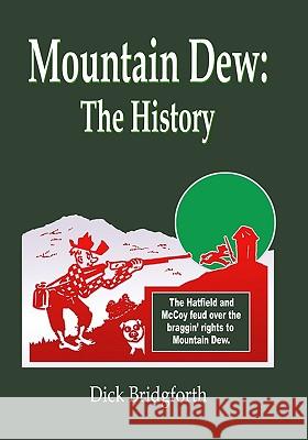 Mountain Dew: The History Dick Bridgforth 9781419660870 Booksurge Publishing