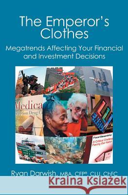 The Emperor's Clothes: Megatrends Affecting Your Financial and Investment Decisions Ryan Darwis 9781419660948 Booksurge Publishing