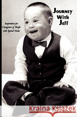 Journey with Jeff: Inspiration for Caregivers of People with Special Needs Sybil Y. Reisch 9781419660993 Booksurge Publishing