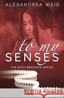 To My Senses Alexandrea Weis 9781419661112