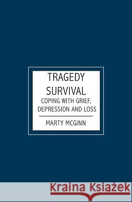 Tragedy Survival: Coping with grief, depression and loss McGinn, Marty 9781419661280
