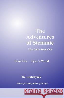 The Adventures of Stemmie, The Little Stem Cell: Book 1 Tyler's World Lynny, Auntie 9781419662416