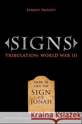 Signs: Tribulation: World War III Everett Triplett 9781419663994 Booksurge Publishing