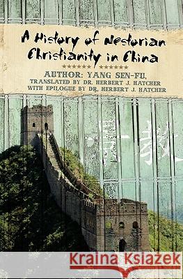 A History of Nestorian Christianity in China Yang Sen-Fu 9781419664618 Booksurge Publishing