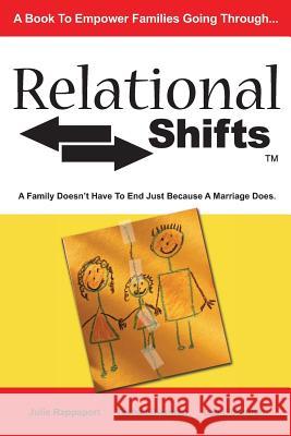 Relational Shifts: A Family Doesn't Have to End Just Because a Marriage Does Tasha Liberman Julie Rappaport Lee Liberman 9781419664649 Booksurge Publishing