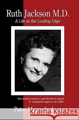 Ruth Jackson, MD: A Life on the Leading Edge Patsy Jackson 9781419664670