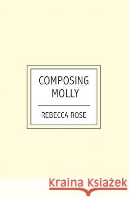 Composing Molly Rebecca Rose 9781419665073 Booksurge Publishing
