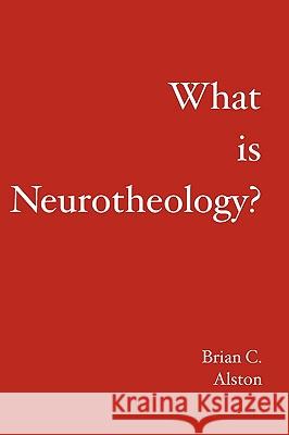 What is Neurotheology? Alston, Brian C. 9781419668258
