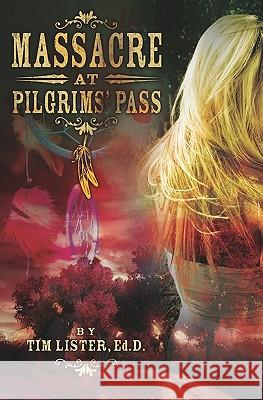 Massacre at Pilgrims' Pass Tim Liste 9781419668531 Booksurge Publishing