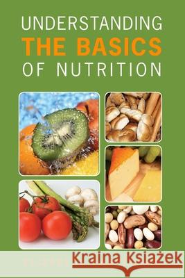 Understanding the Basics of Nutrition Elizabeth Carpenter 9781419668555