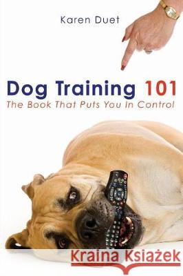 Dog Training 101 George Duet Karen Freema 9781419668920 Booksurge Publishing