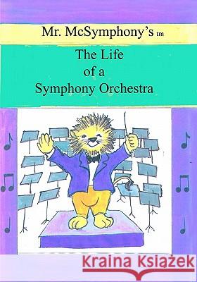 Mr. McSymphony's Life of a Symphony Orchestra Stephen Battaglia 9781419668937