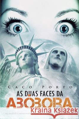 As Duas Faces Da Abobora Caco Porto 9781419668975 Booksurge Publishing
