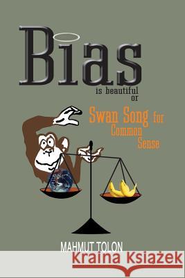 Bias Is Beautiful Mahmut Tolon 9781419669019 Booksurge Publishing