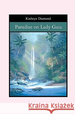 Paradise on Lady Gaia Kathryn Diamond 9781419670442 Booksurge Publishing