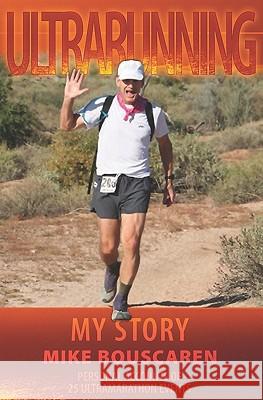 Ultrarunning: : My Story Mike Bouscaren 9781419671135 Booksurge Publishing