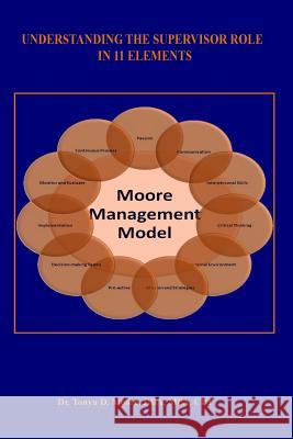 Understanding the Supervisor Role in 11 Elements: The Moore Management Model Tonya D. Moore 9781419671173