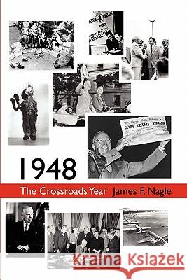 1948: The Crossroads Year James F. Nagle 9781419671425 Booksurge Publishing