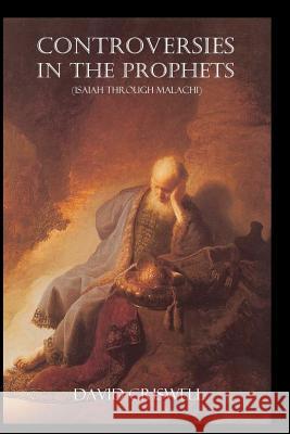 Controversies in the Prophets: Isaiah through Malachi Criswell, David 9781419672040 Booksurge Publishing