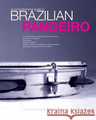 A Comprehensive Guide to Brazilian Pandeiro Jonathan Gregory 9781419672842