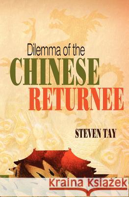 Dilemma of the Chinese Returnee Steven Tay 9781419674174 Booksurge Publishing