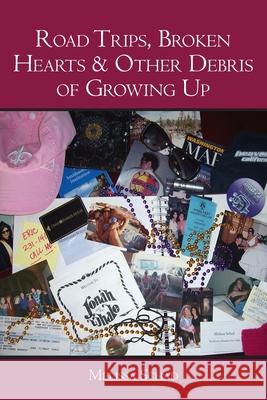 Road Trips, Broken Hearts & Other Debris of Growing Up Melissa Schad 9781419674327 Booksurge Publishing