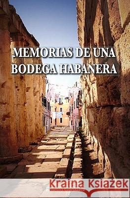Memorias de una bodega habanera Gonzalez, Ernesto 9781419674914