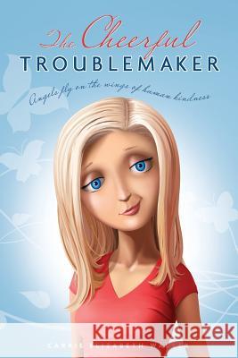 The Cheerful Troublemaker Carrie Elizabeth Walker 9781419675355