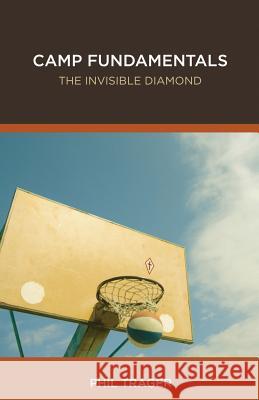 Camp Fundamentals: The Invisible Diamond Phil Trager 9781419676130