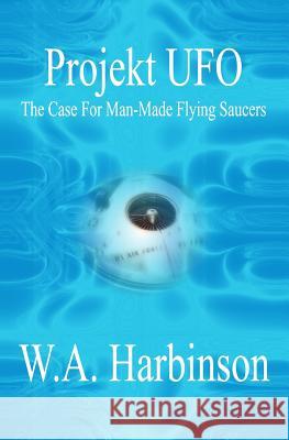 Projekt Ufo: The Case For Man-Made Flying Saucers Harbinson, W. a. 9781419676383 Booksurge Publishing