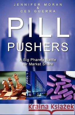 Pill Pushers: A Big Pharma Battle for Market Share C. A. Guerra J. M. Moran 9781419676888 Booksurge Publishing