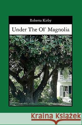 Under The Ol' Magnolia Kirby, Roberta 9781419677021