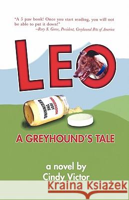 Leo: A Greyhound's Tale Cindy Victor 9781419677403 Booksurge Publishing