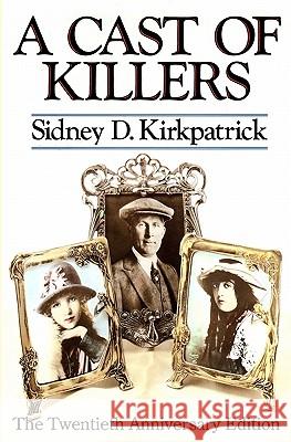 A Cast Of Killers: The Twentieth Anniversary Edition Kirkpatrick, Sidney D. 9781419677465 Booksurge Publishing