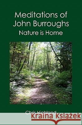 Meditations of John Burroughs: Nature is Home Highland, Chris 9781419678059