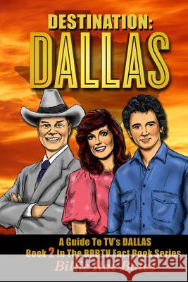 Destination: Dallas: A guide to TV's Dallas Bates, Billie Rae 9781419678288