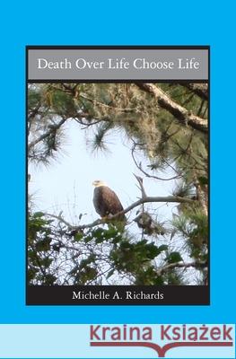 Death Over Life Choose Life Michelle A. Richards 9781419679322 Booksurge Publishing