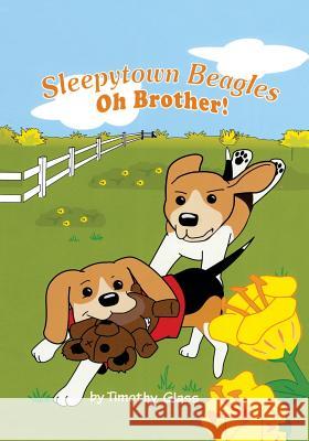 Sleepytown Beagles: Oh Brother! Timothy Glass 9781419679353