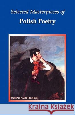 Selected Masterpieces of Polish Poetry Jarek Zawadzki 9781419679995