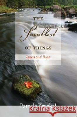 The smallest of things: lupus and hope, poetry by Pamela Kruskal Pamela Kruskal 9781419680069