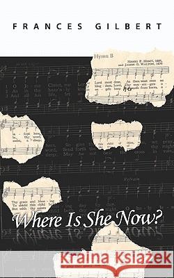 Where Is She Now? Frances Gilbert 9781419680595 Booksurge Publishing