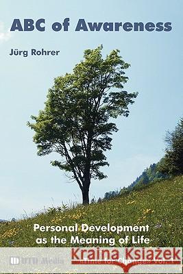 ABC of Awareness: Personal Development as the Meaning of Life Juerg Rohrer 9781419680625 Booksurge Publishing