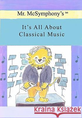 Mr. McSymphony's It's All About Classical Music Battaglia, Stephen 9781419680854